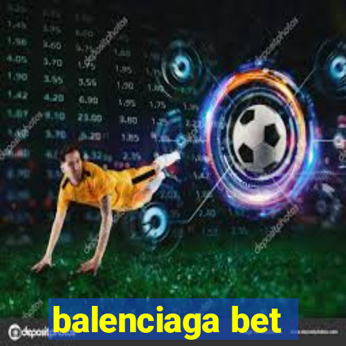 balenciaga bet